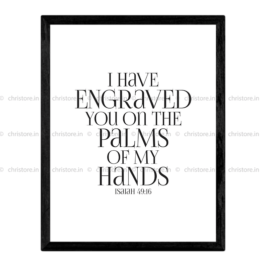 I Have Engraved You On The Palm Of My Hands - Isaiah 49:16