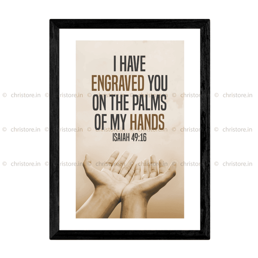 I Have Engraved You On The Palm Of My Hands - Isaiah 49:16