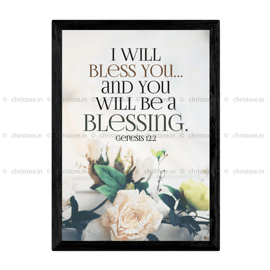 I Will Bless You And You Will Be A Blessing - Genesis 12:2