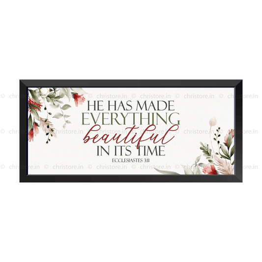 He Has Made Everything Beautiful In His Time - Ecclesiastes 3:11
