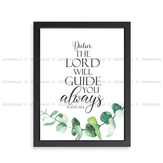 The Lord Will Guide Me Always - Isaiah 58:11 - Personalized