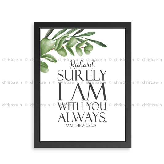 Surely I Am With You Always - Matthew 28:20 - Personalized