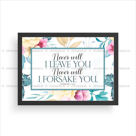 Never Will I Leave You, Never Will I Forsake You - Hebrews 13:5