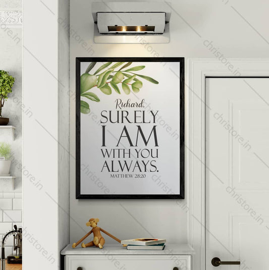 Surely I Am With You Always - Matthew 28:20 - Personalized