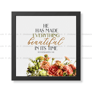 He Has Made Everything Beautiful In His Time - Ecclesiastes 3:11