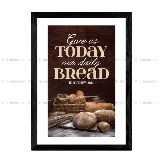 Give Us Today Our Daily Bread - Matthew 6:11
