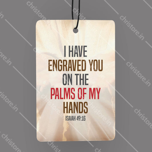 I Have Engraved You On The Palm Of My Hands - Isaiah 49:16