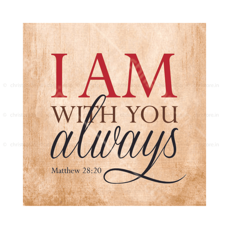 I Am With You Always - Matthew 28:20