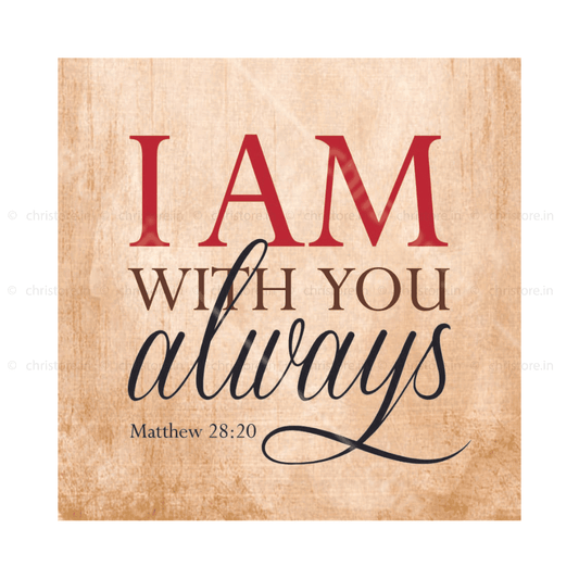 I Am With You Always - Matthew 28:20