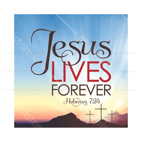 Jesus Lives Forever - Hebrews 7:24