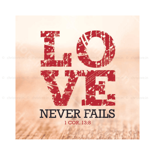 Love Never Fails - 1 Corinthians 13:8