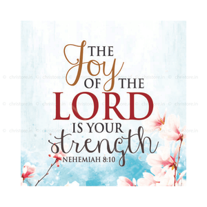 The Joy Of The Lord Is My Strength - Nehemiah 8:10
