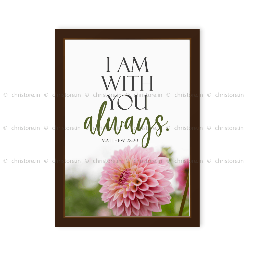I Am With You Always - Matthew 28:20