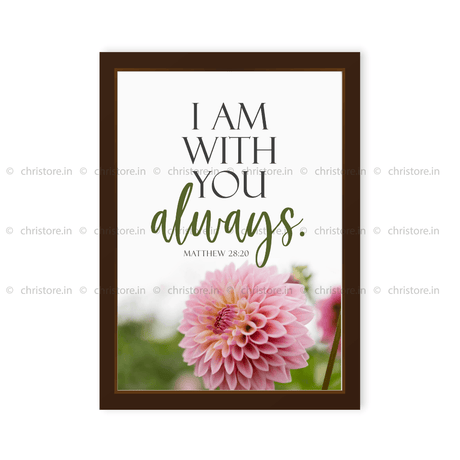 I Am With You Always - Matthew 28:20