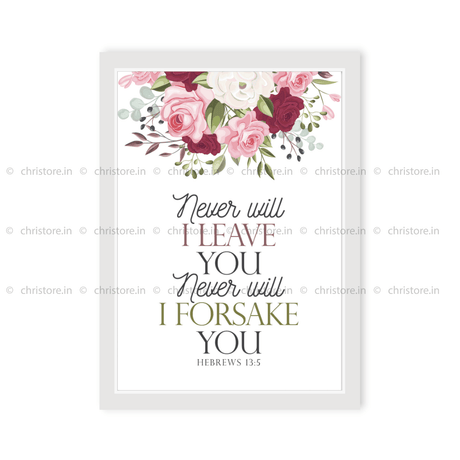 Never Will I Leave You, Never Will I Forsake You - Hebrews 13:5