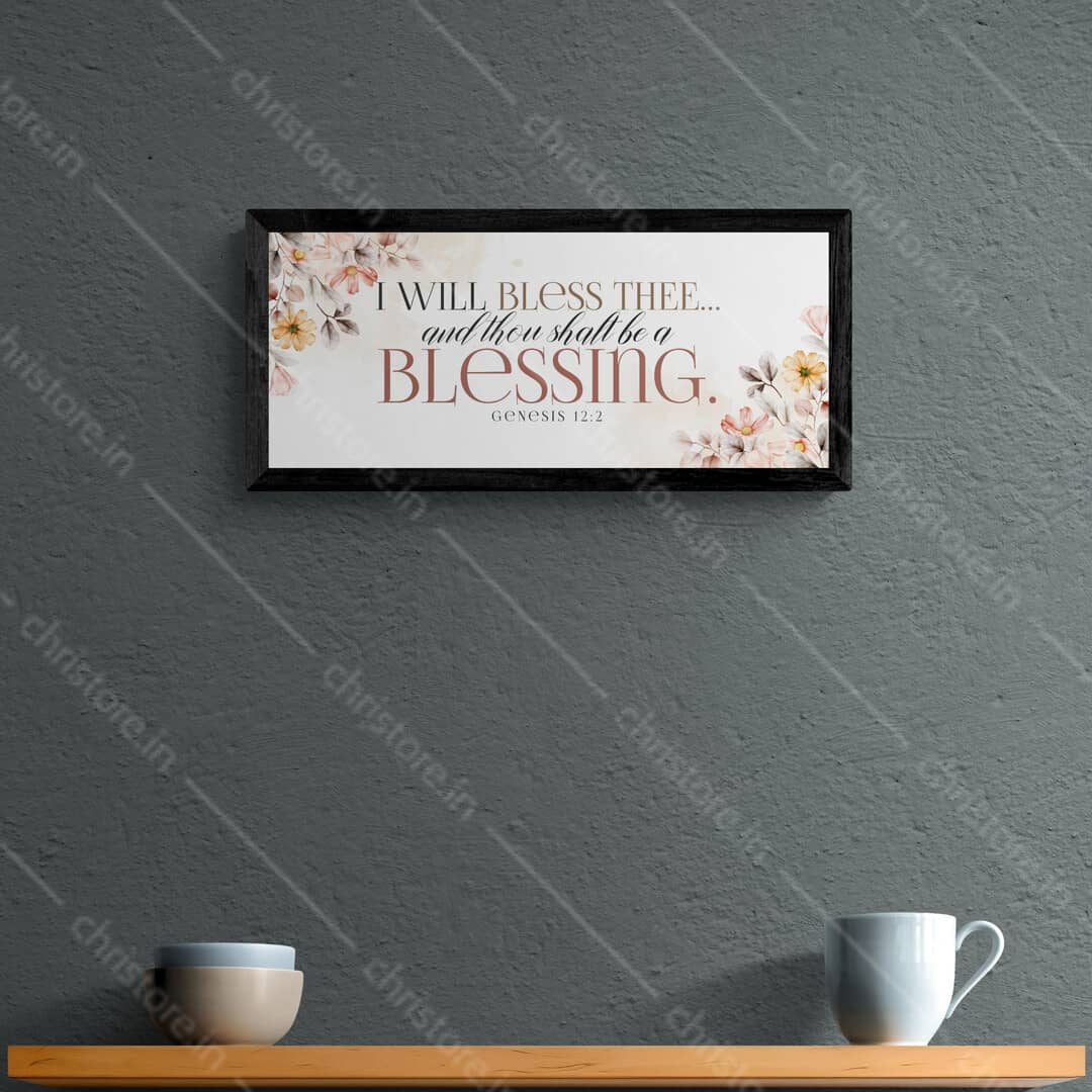 I Will Bless Thee And Thou Shalt Be A Blessing - Genesis 12:2