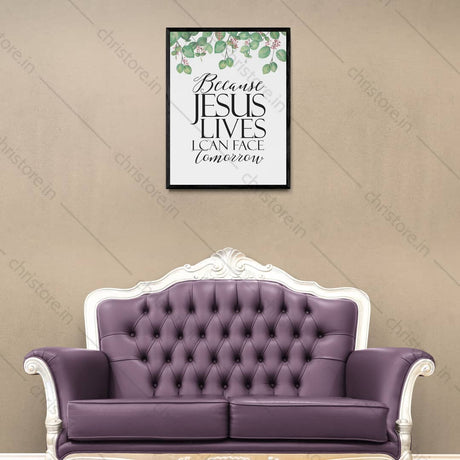 Because He Lives I Can Face Tomorrow (Floral) - Christian Quote