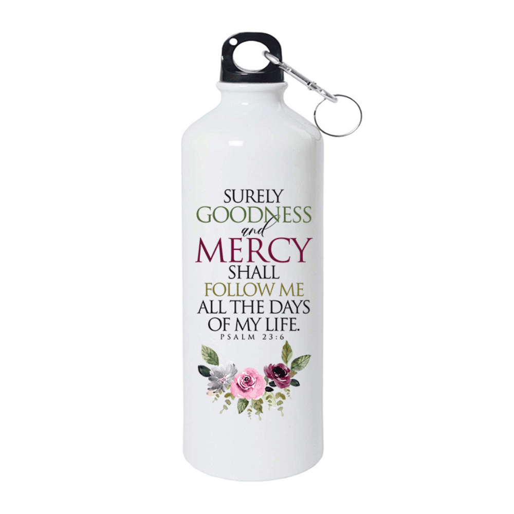 Surely Goodness & Mercy Shall Follow Me – Psalm 23:6