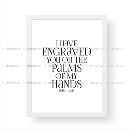 I Have Engraved You On The Palm Of My Hands - Isaiah 49:16