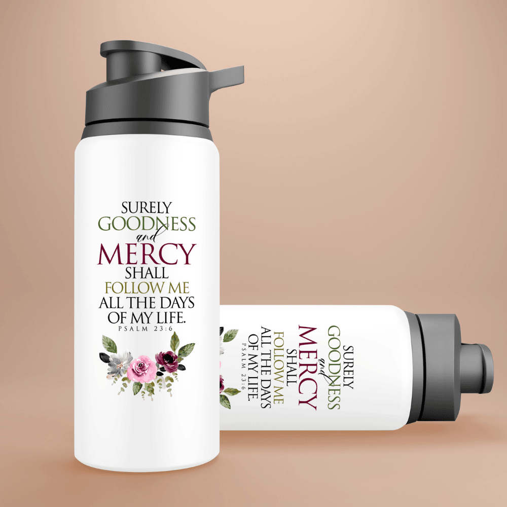Surely Goodness & Mercy Shall Follow Me – Psalm 23:6