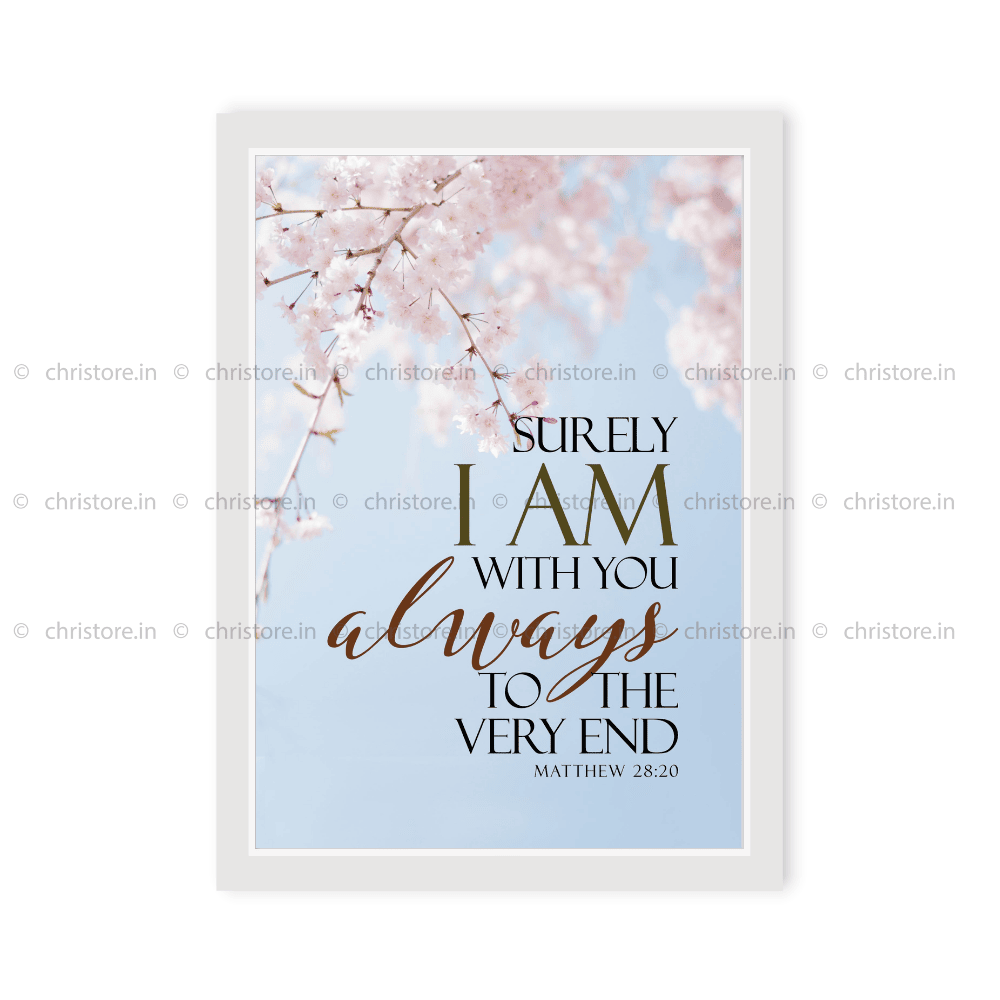 Surely I Am With You Always - Matthew 28:20