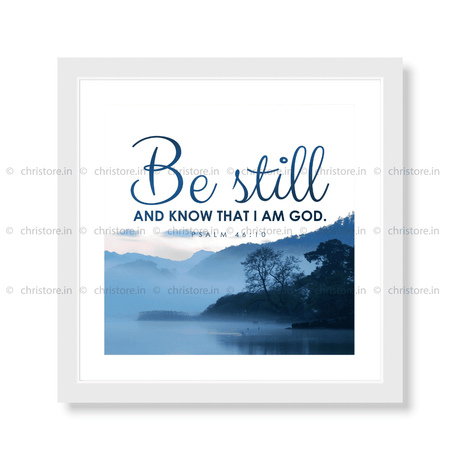 Be Still And Know That I am God - Psalm 46:10
