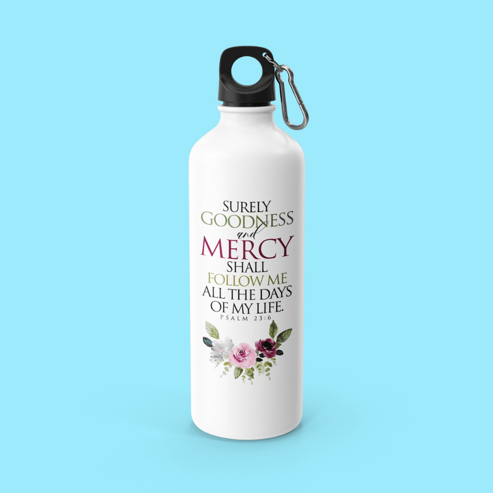 Surely Goodness & Mercy Shall Follow Me – Psalm 23:6