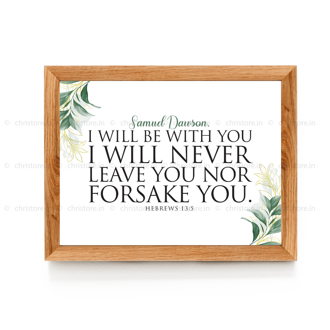 I Will Be With You I Will Never Leave You Nor Forsake You - Hebrews 13:5 - Personalized
