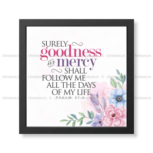 Surely Goodness And Mercy Shall Follow - Psalm 23:6
