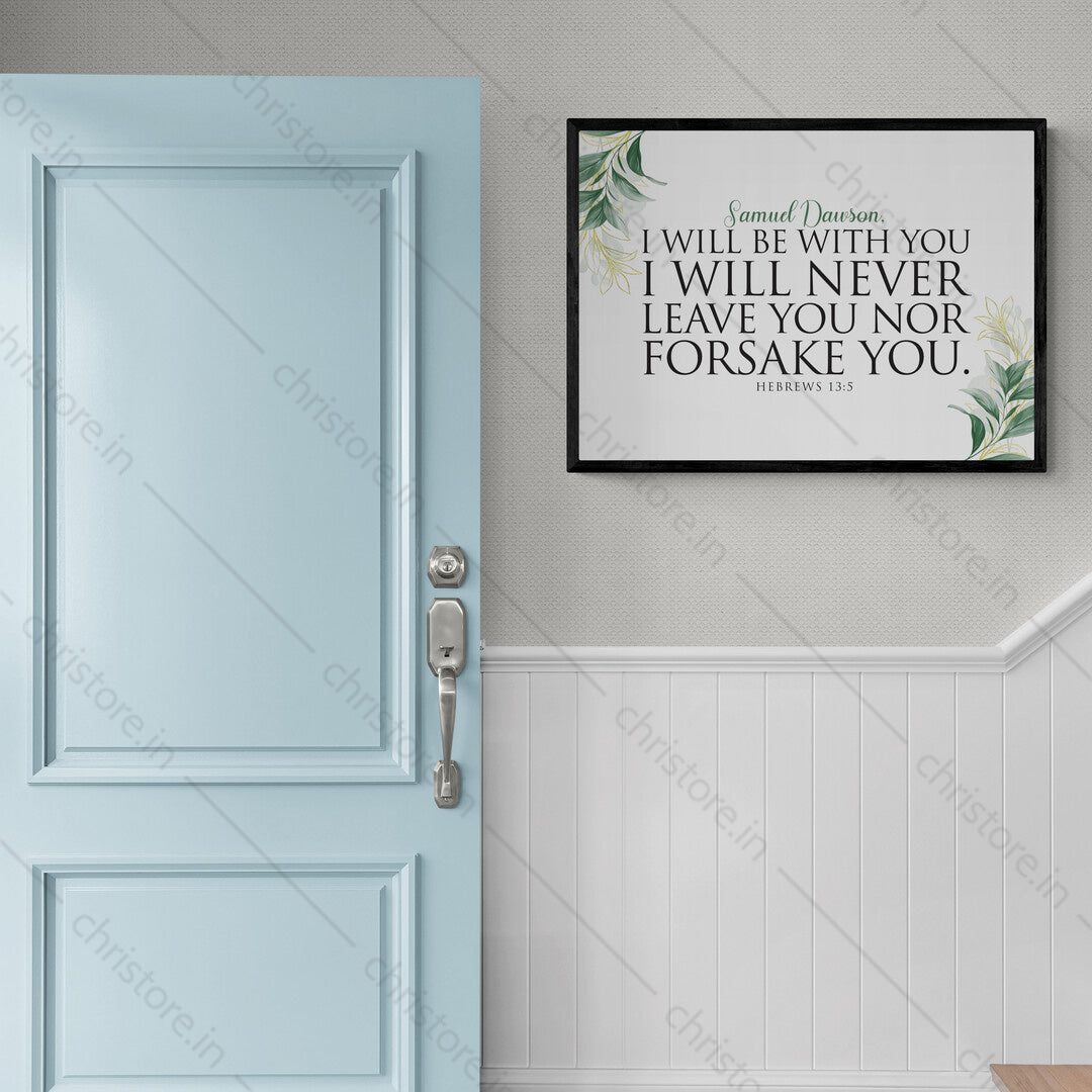 I Will Be With You I Will Never Leave You Nor Forsake You - Hebrews 13:5 - Personalized