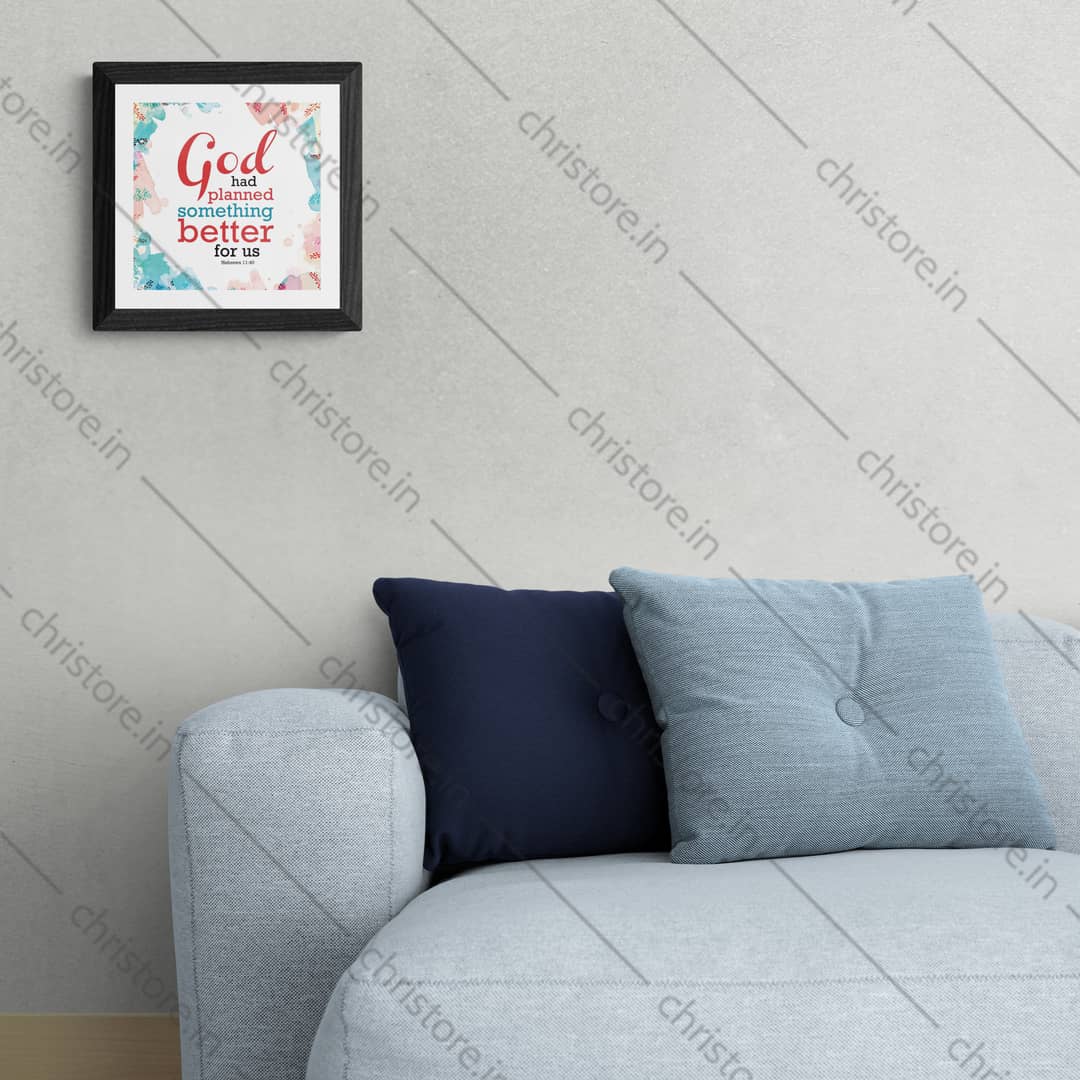 God Had Planned Something Better - Hebrews 11:40