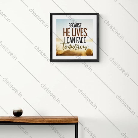 Because He Lives I Can Face Tomorrow - Christian Quote