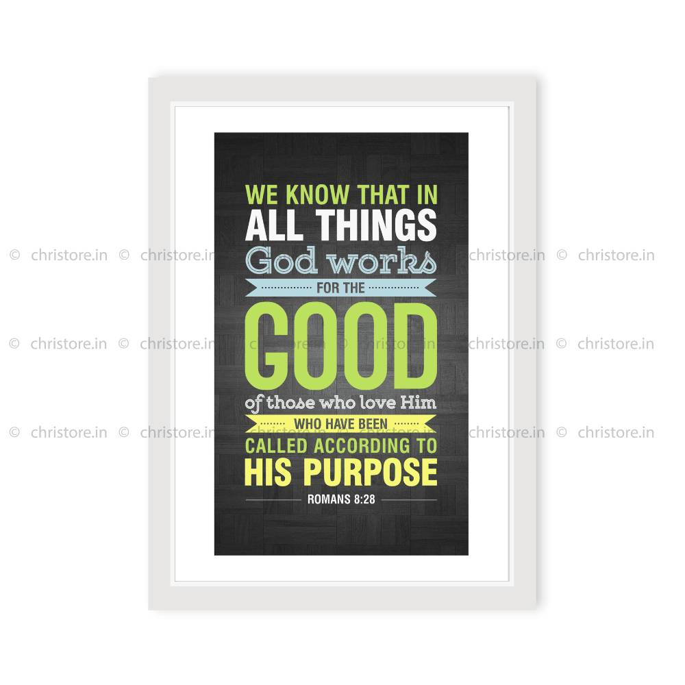 We Know That In All Things God Works For The Good - Romans 8:28