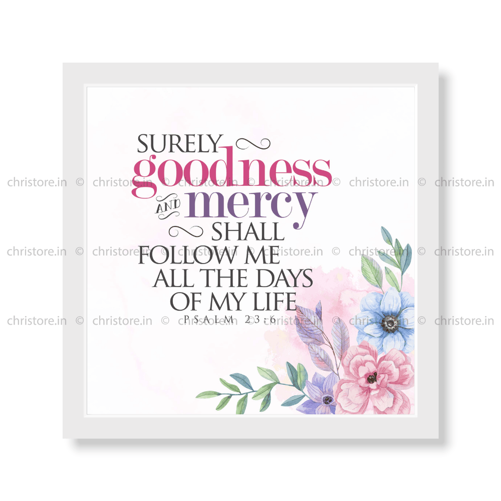 Surely Goodness And Mercy Shall Follow - Psalm 23:6