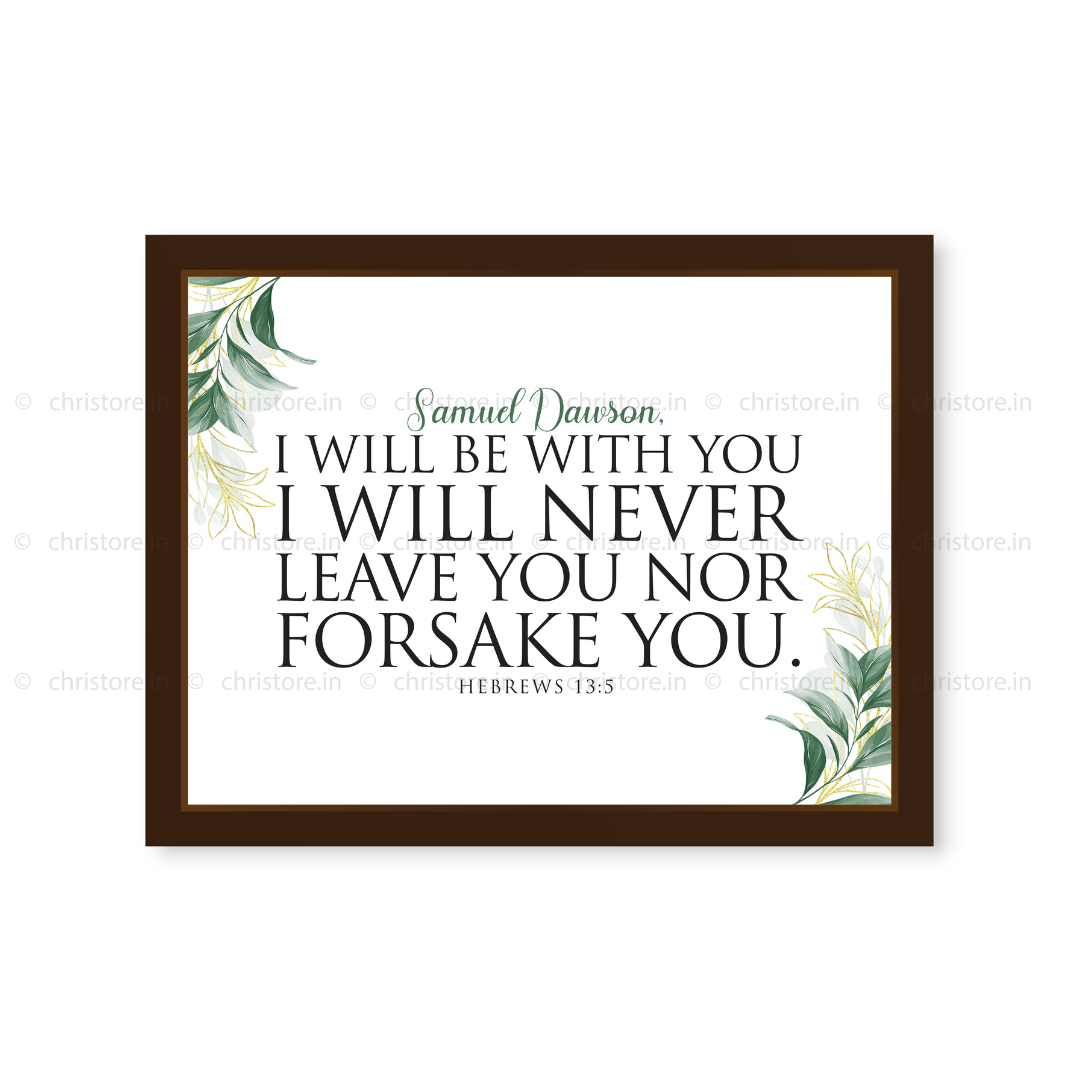 I Will Be With You I Will Never Leave You Nor Forsake You - Hebrews 13:5 - Personalized