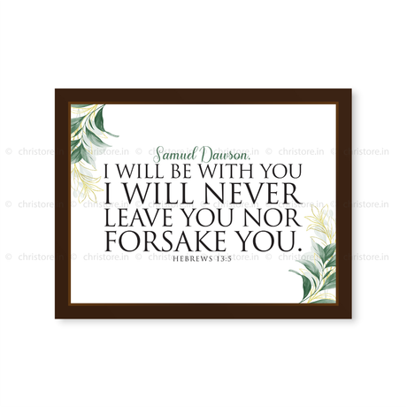 I Will Be With You I Will Never Leave You Nor Forsake You - Hebrews 13:5 - Personalized