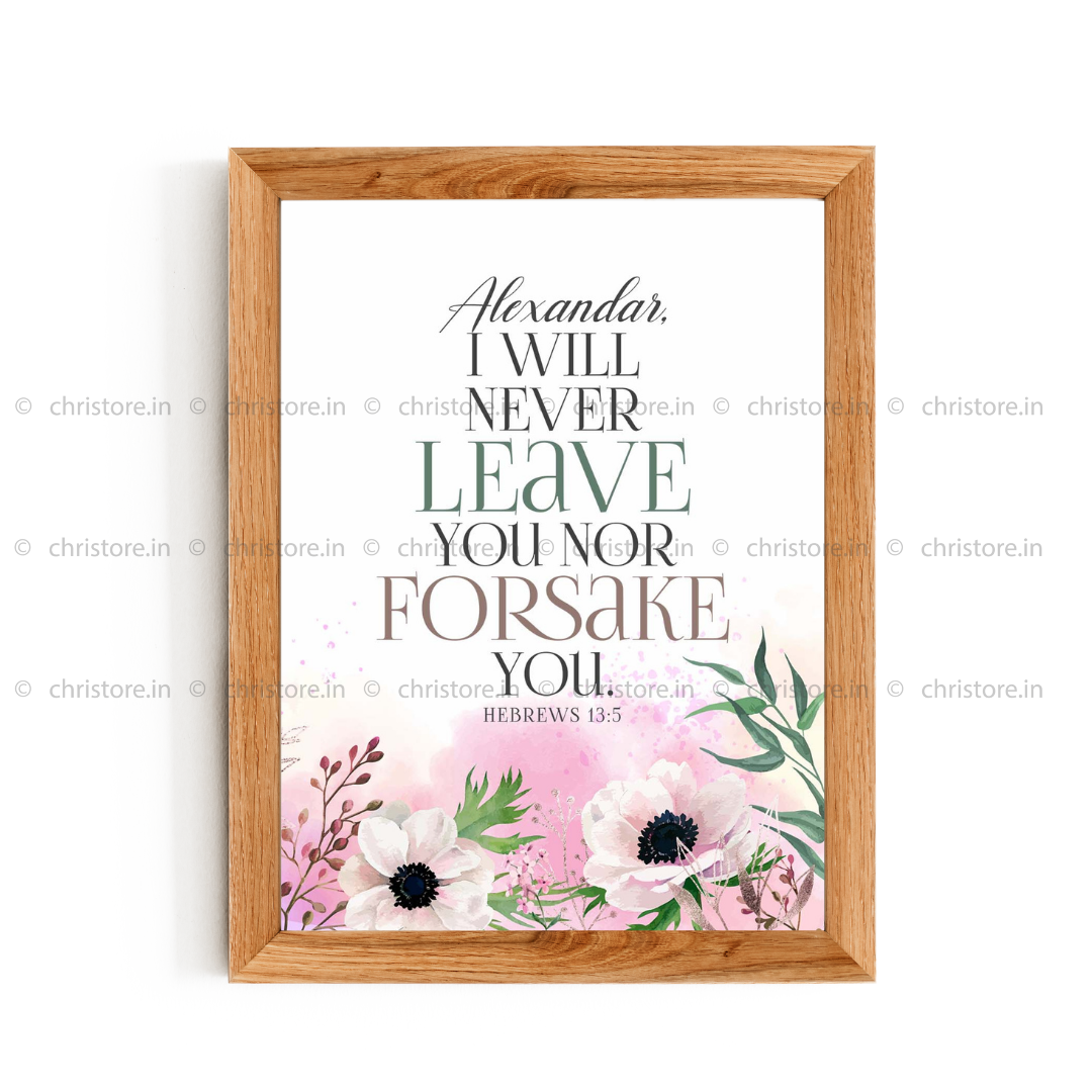 Never Will I Leave You, Never Will I Forsake You - Hebrews 13:5 - Personalized
