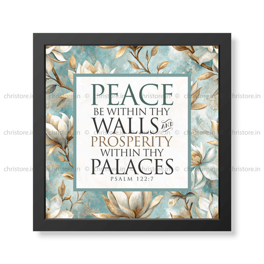 Peace be within your walls, Prosperity within your palaces - Psalm 122:7