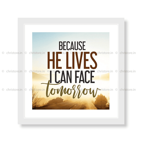 Because He Lives I Can Face Tomorrow - Christian Quote