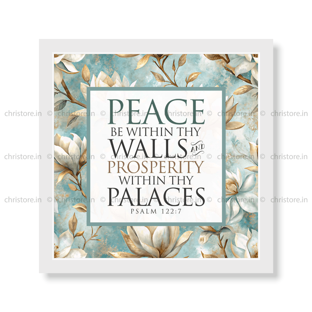 Peace be within your walls, Prosperity within your palaces - Psalm 122:7