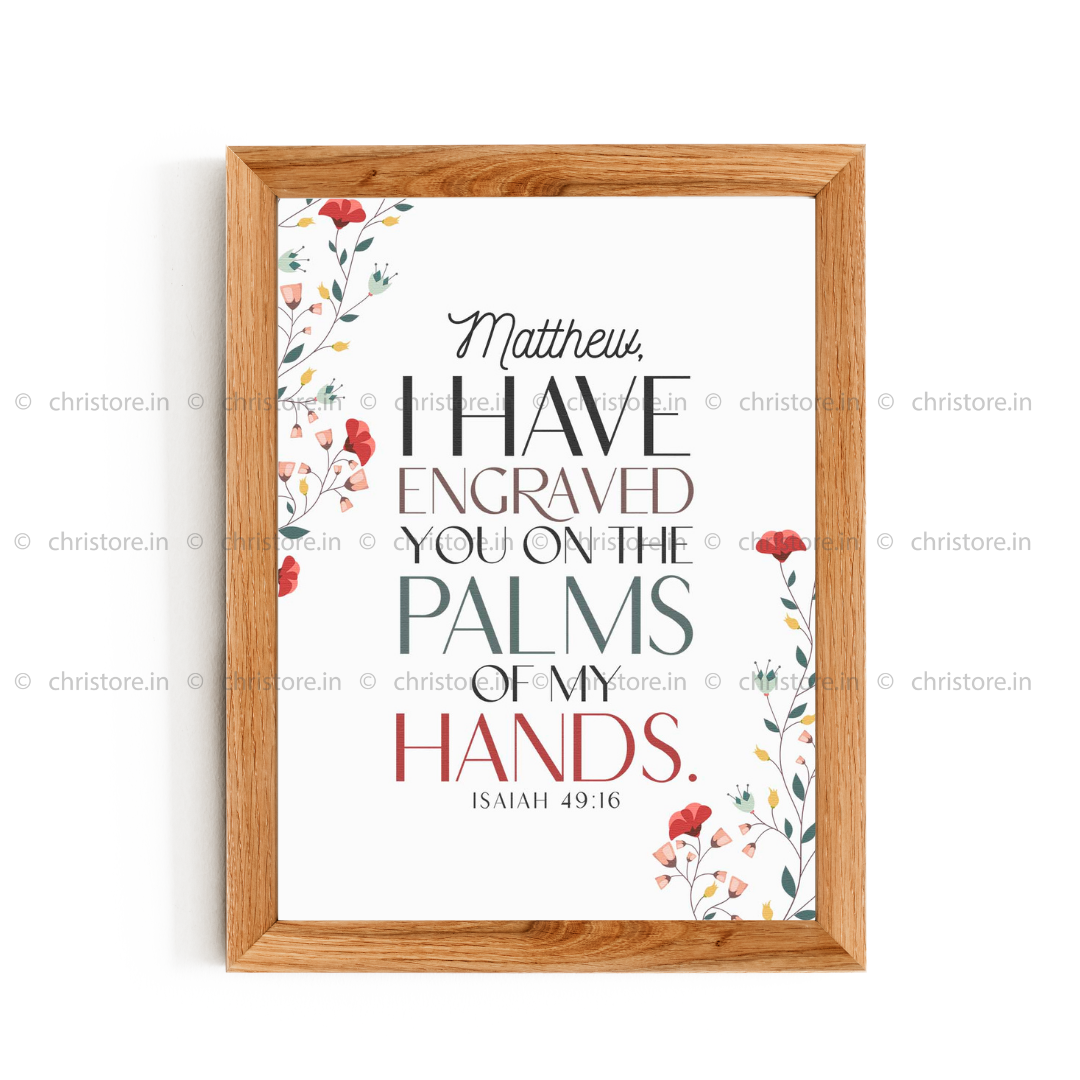I Have Engraved You On The Palm Of My Hands - Isaiah 49:16 - Personalized