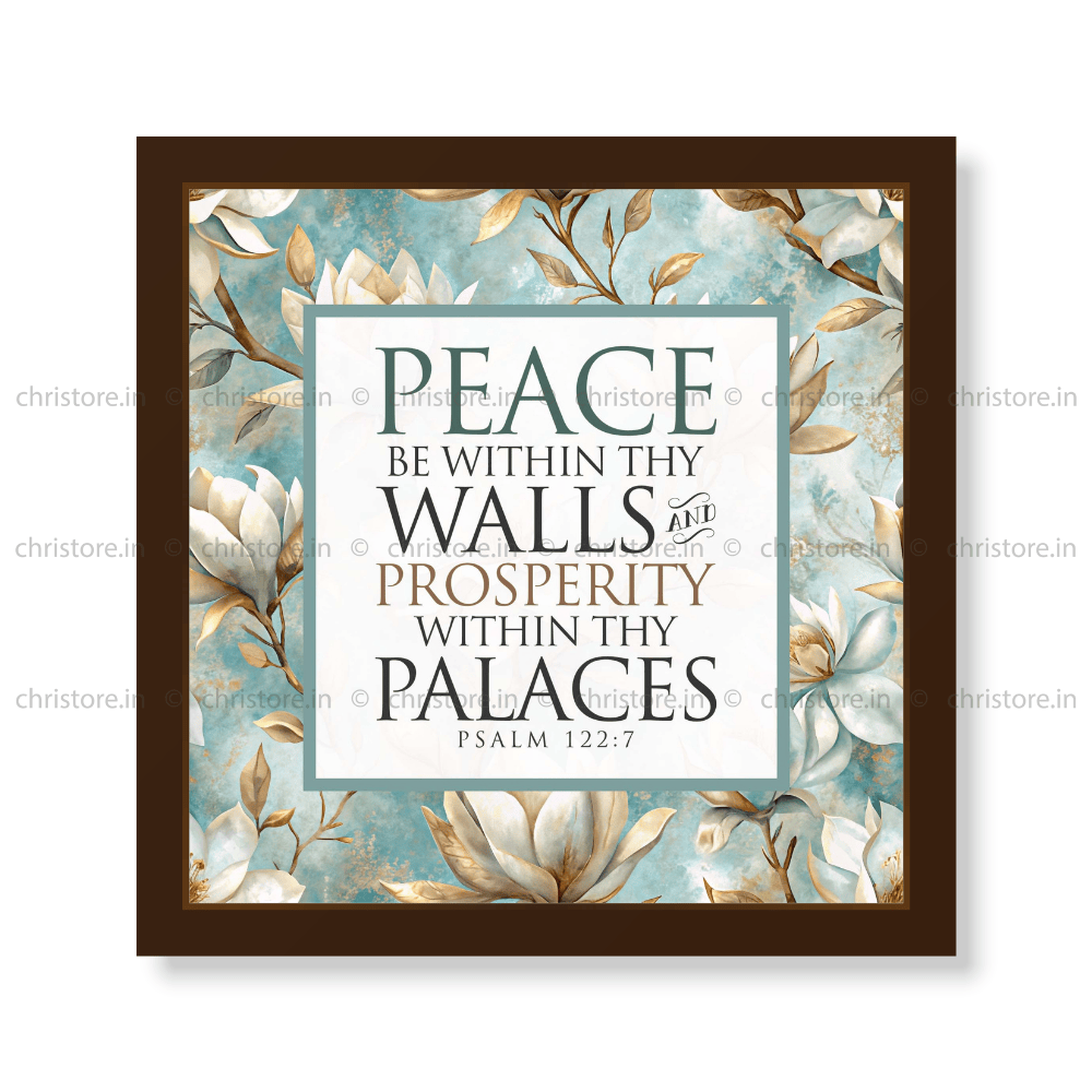 Peace be within your walls, Prosperity within your palaces - Psalm 122:7