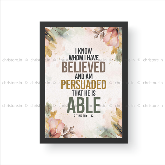 I Know Whom I Have Believed – 2 Timothy 1:12