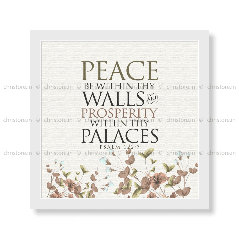 Peace be within your walls, Prosperity within your palaces - Psalm 122:7
