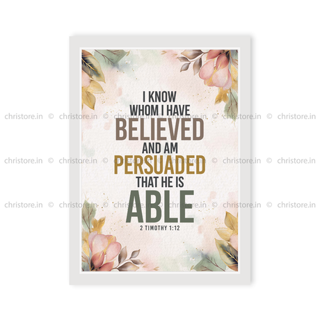 I Know Whom I Have Believed – 2 Timothy 1:12