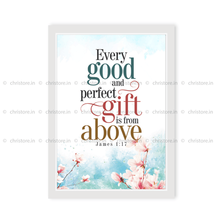Every Good And Perfect Gift Is From Above - James 1:17