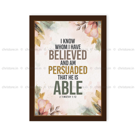 I Know Whom I Have Believed – 2 Timothy 1:12