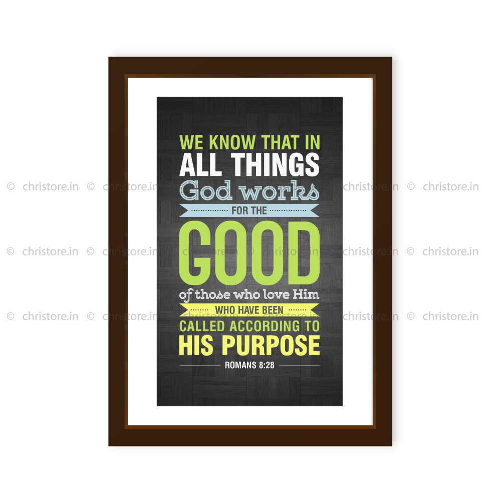 We Know That In All Things God Works For The Good - Romans 8:28