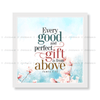 Every Good And Perfect Gift Is From Above - James 1:17