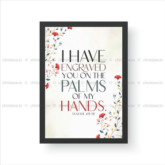 I Have Engraved You On The Palm Of My Hands - Isaiah 49:16